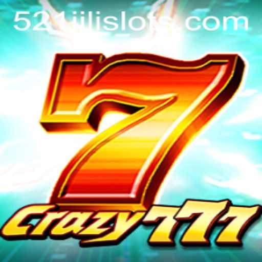 Crazy777: Unleashing Excitement with 521JILI