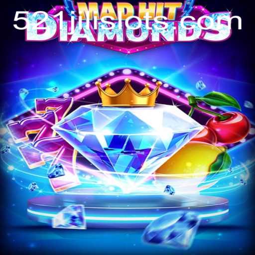 MadHitDiamonds: A Deep Dive into the Thrilling World of 521JILI